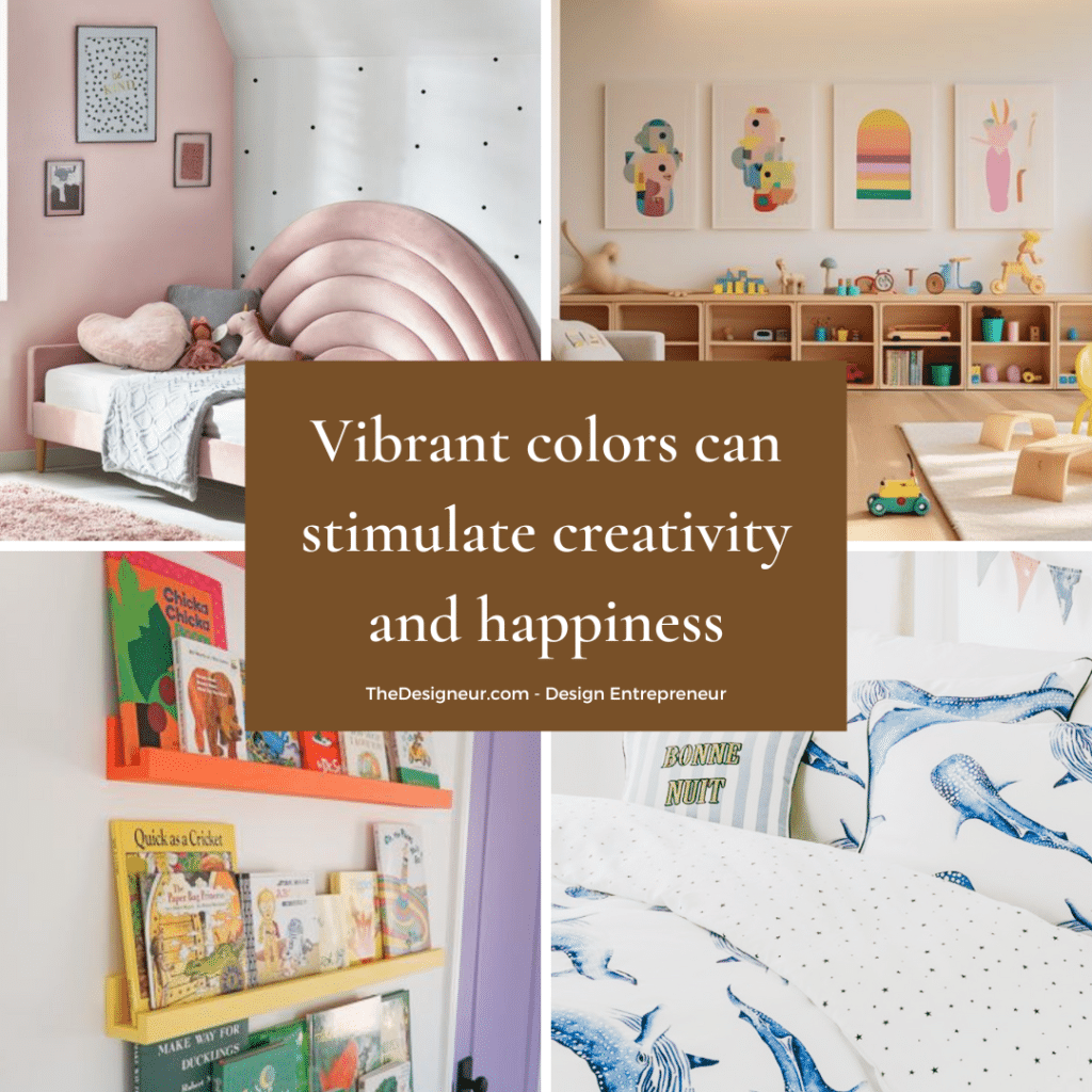 Vibrant colors stimulate creativity and happiness and are great for kids' rooms.